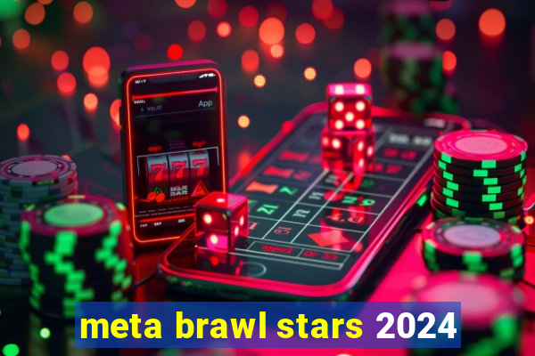 meta brawl stars 2024